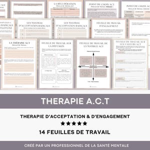 K&ouml;nnte beinhalten: Ein Satz von 14 druckbaren Arbeitsbl&auml;ttern f&uuml;r Akzeptanz- und Commitment-Therapie (ACT). Die Arbeitsbl&auml;tter sind auf Franz&ouml;sisch und tragen Titel wie "La Th&eacute;rapie ACT", "La Matrice ACT" und "Les Valeurs ACT".