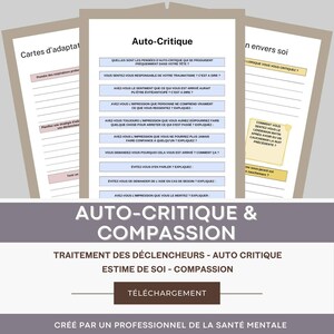 May include: A blue and white printable worksheet with the title "Auto-Critique & Compassion". The worksheet includes questions about self-criticism and self-compassion. The text "Traitement des d&eacute;clencheurs - Auto critique estime de soi - compassion" is also included.