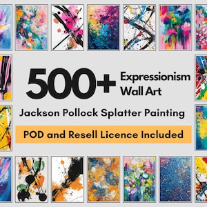 May include: A collection of abstract expressionism wall art prints in various colors and styles. The image includes the text "500+ Expressionism Wall Art" and "Jackson Pollock Splatter Painting". The prints are available with a POD and Resell License.