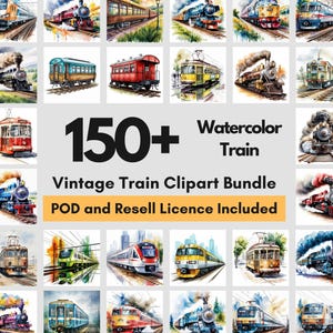 May include: A collection of watercolor train illustrations. The image features various vintage train designs, including steam engines and passenger cars. Text reads "150+ Watercolor Train Vintage Train Clipart Bundle POD and Resell Licence Included."