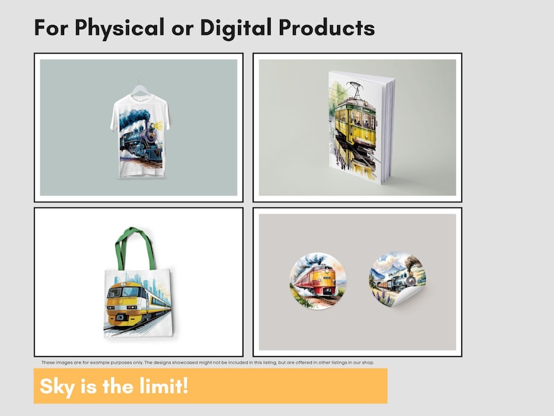 May include: Image featuring a white t-shirt, a book, a tote bag, and two stickers, each displaying watercolor train illustrations. The text "For Physical or Digital Products" and "Sky is the limit!" are also present.