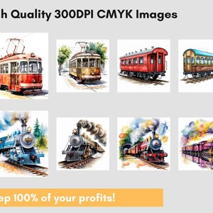 May include: Watercolor illustrations of various trains and trams. The images include a red and white tram, a yellow tram, a red train car, a green and brown train car, a blue train, a black and silver train, a red train, and a purple train. Text reads "High Quality 300DPI CMYK Images" and "Keep 100% of your profits!"