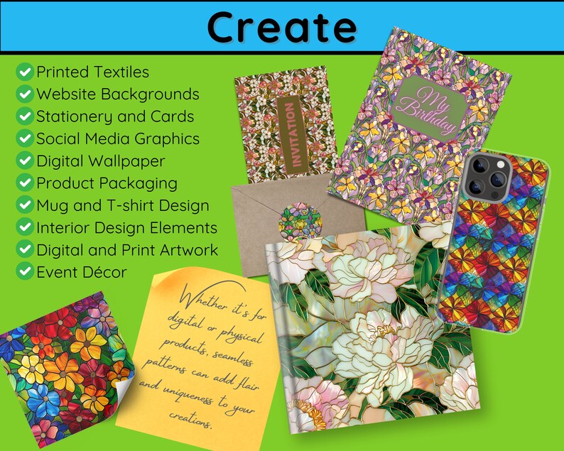 May include: A collection of colorful, stained glass-style patterns, perfect for creating unique designs for various products. The patterns include flowers, geometric shapes, and abstract designs. The text "Create" is at the top of the image, and the text "Whether it's for digital or physical products, seamless patterns can add flair and uniqueness to your creations." is at the bottom of the image.