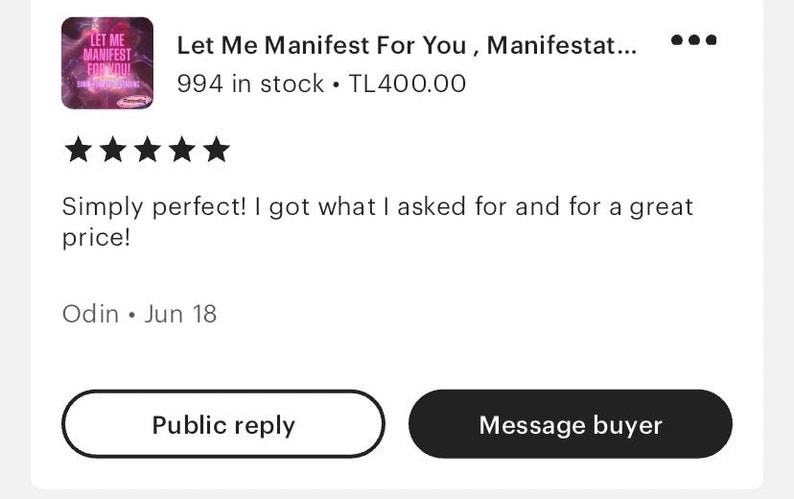 K&ouml;nnte beinhalten: Eine F&uuml;nf-Sterne-Bewertung f&uuml;r ein digitales Produkt mit dem Titel "Let Me Manifest For You, Manifestat..." mit 994 St&uuml;ck auf Lager und einem Preis von TL400,00. Die Bewertung lautet "Einfach perfekt! Ich habe bekommen, was ich verlangt habe, und das zu einem tollen Preis!" von Odin am 18. Juni.