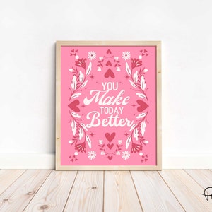 Valentine Wall Art, You Make Today Better, Digital Wall Art Print, Romantic Printable, Valentine Gift, Flower Poster, Trendy Valentine Decor