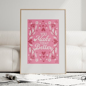 Valentine Wall Art, You Make Today Better, Digital Wall Art Print, Romantic Printable, Valentine Gift, Flower Poster, Trendy Valentine Decor