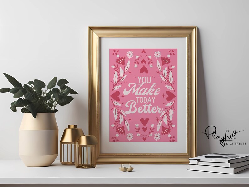 Valentine Wall Art, You Make Today Better, Digital Wall Art Print, Romantic Printable, Valentine Gift, Flower Poster, Trendy Valentine Decor