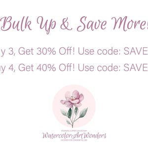 May include: Pink watercolor flower graphic with the text "Bulk Up & Save More!" and "Buy 3, Get 30% Off! Use code: SAVE30" and "Buy 4, Get 40% Off! Use code: SAVE40". The text "Stunning Cliparts Collection Watercolor Art Wonders Licensed for Commercial Use" is also included.