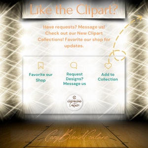 May include: A graphic with a yellow background and a white box with the text "Like the Clipart?" in orange. The white box has a yellow border. The text "Have requests? Message us! Check out our New Clipart Collections! Favorite our shop for updates." is in orange. There are three icons in the white box: a bookmark icon with the text "Favorite our Shop", a speech bubble icon with the text "Request Designs? Message us", and a heart icon with the text "Add to Collection". The text "Cozyblend Couture" is in a circle with a yellow background and a white border. The text "Cozyblend Couture" is in orange. The background is a wooden floor with white lines.