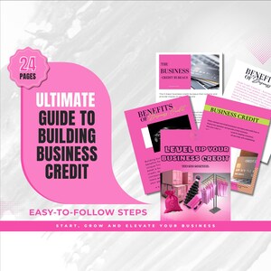 May include: A pink and white guide titled "Ultimate Guide to Building Business Credit" with the text "Easy-to-Follow Steps" and "Start, Grow and Elevate Your Business." The guide includes several pages with information on business credit.