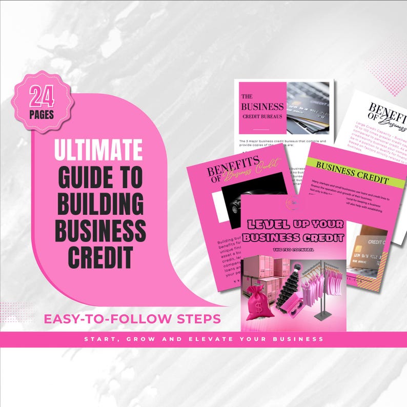 May include: A pink and white guide titled "Ultimate Guide to Building Business Credit" with the text "Easy-to-Follow Steps" and "Start, Grow and Elevate Your Business." The guide includes several pages with information on business credit.