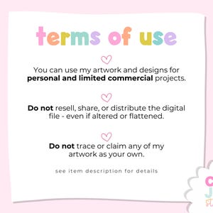 May include: A white card with the text "terms of use" in pastel colors. The text explains the usage rights for artwork and designs, including personal and limited commercial projects. The card also states what is not allowed, such as reselling or tracing the artwork.