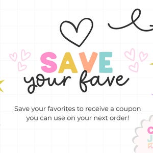 May include: A white background with the words "SAVE your fave" in colorful letters. The image includes a black heart, an arrow, stars, and the text "Save your favorites to receive a coupon you can use on your next order!"