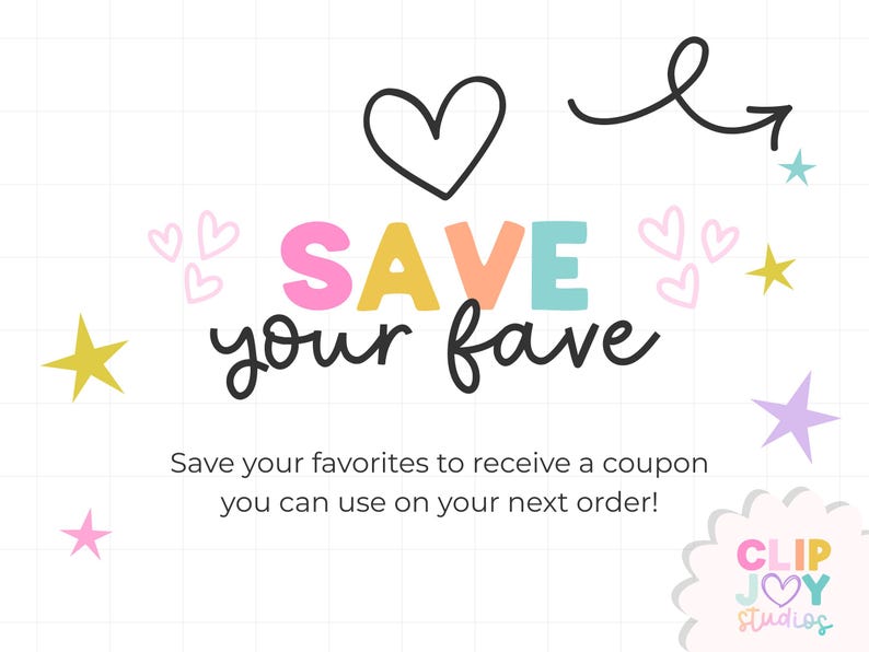 May include: A white background with the words "SAVE your fave" in colorful letters. The image includes a black heart, an arrow, stars, and the text "Save your favorites to receive a coupon you can use on your next order!"