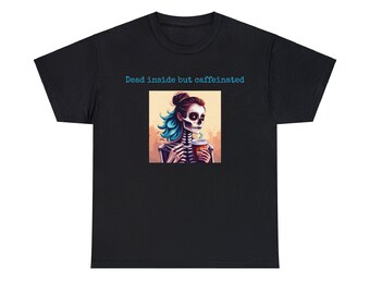 Skeleton Girl - Dead inside but caffeinated Tee -   Unisex Heavy Cotton Tee
