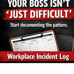 May include: Image features a black background with white text that reads "YOUR BOSS ISN'T 'JUST DIFFICULT'" and "Start documenting the pattern." A clipboard with a "Workplace Incident Log" is visible.