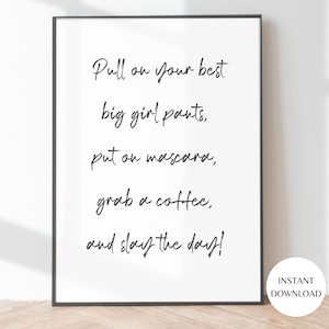 Druckbares Zitat Wandkunst Große Mädchen Hosen, Kunst Geschenk für sie, Schwarz und Weiß Wandkunst, sofortiger DOWNLOAD, Typografie Slay The Day Poster Karte 10