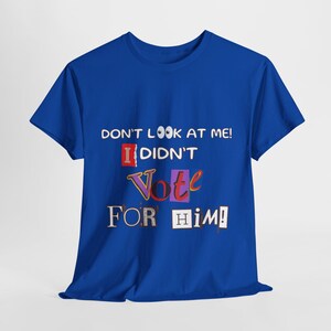 Don&#39;t Look at Me, I Didn&#39;t Vote For Him - Unisex Heavy Cotton Tee