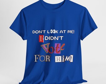 Schau mich nicht an, ich habe ihn nicht gewählt - Unisex-T-Shirt aus schwerer Baumwolle
