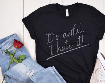 It's Awful I Hate It Shirt, Funny Shirts, Anxiety Shirt, Funny Introvert Shirt, Gift For Teens, Sarcastic Shirt, I Hate Everything