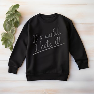 It&#39;s Awful I Hate It Sweater, Funny Sweater, Anxiety Sweater, Funny Introvert Tee, Funny Womens Shirt, Sarcastic Shirt, I Hate Everything