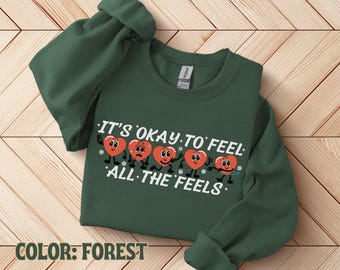 It's Okay To Feel All The Feels Sweatshirt, Mental Health Awareness Shirt, Therapy Sweatshirt, Teacher Shirt, Gift for Teacher, BCBA Tee