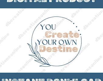 You create your own destine, motivational quotes, inspirational quotes, SVG  file, PNG file, JPG motivational file, inspirational svg file