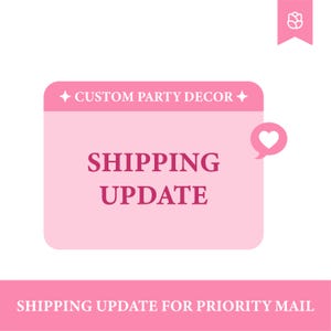 May include: A pink graphic with the words "SHIPPING UPDATE" in a bold font. The graphic also includes the text "CUSTOM PARTY DECOR" and a heart-shaped speech bubble. The image is on a white background.