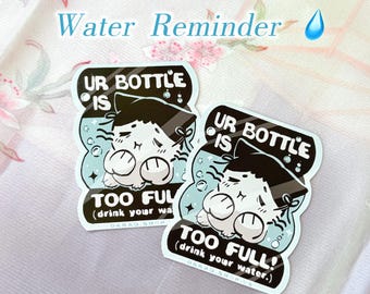 UR BOTTLE IS too full! | kawaii cat self care reminder spread positivity stickers decal uv proof waterproof