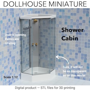 May include: A miniature dollhouse shower cabin with a white base and frame, clear glass walls, and gold-coloured shower fixtures. The text "Shower Cabin" is displayed. The scale is 1:12. The image is a digital product for 3D printing.