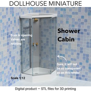 May include: A 1:12 scale dollhouse miniature shower cabin featuring a white base, transparent glass panels, and gold-colored valves. The digital product includes STL files for 3D printing. Text on the image reads: DOLLHOUSE MINIATURE, Shower Cabin, Door is opening, Valves are rotating, Scale 1:12, Sure, it will not be so transparent as on this render, Digital product - STL files for 3D printing.