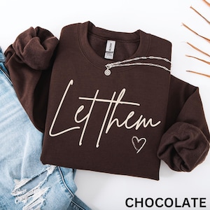 Let Them Sweatshirt, Inspirational Crewneck, Positive Motivational Gift