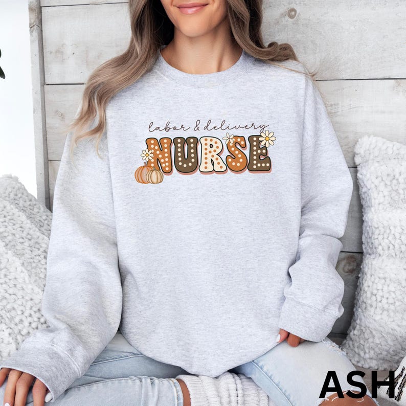 Labor and Delivery Nurse Sweatshirt, Labor and Delivery Nurse Fall