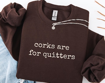 Corks Are For Quitters Sweatshirt, Funny Wine Lover Gift