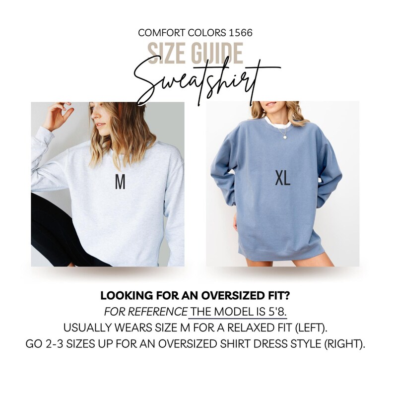 May include: Size guide for a sweatshirt with two models wearing the sweatshirt in different sizes. The model on the left is wearing a size M and the model on the right is wearing a size XL. The text on the image reads "COMFORT COLORS 1566 SIZE GUIDE Sweatshirt LOOKING FOR AN OVERSIZED FIT? FOR REFERENCE THE MODEL IS 5'8. USUALLY WEARS SIZE M FOR A RELAXED FIT (LEFT). GO 2-3 SIZES UP FOR AN OVERSIZED SHIRT DRESS STYLE (RIGHT)."