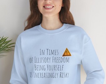 Unisex sweatshirt, statement sweater, crewneck pullover, "In times of illusory freedom, being yourself is increasingly risky"