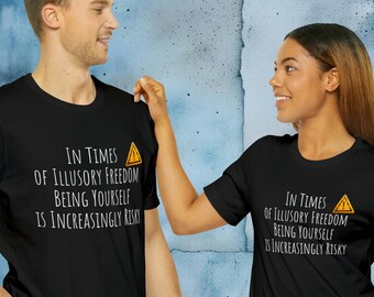 Unisex T-shirt, Jersey Short Sleeve Tee "In times of illusory freedom, being yourself is increasingly risky"