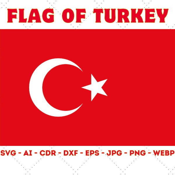 Flag of Turkey, Türkiye Bayrağı, Turkey Flag, Svg, Ai, Cdr, Dxf, Eps, Jpg, Png, Webp, Turkish Flag, Vector Cut file for Cricut, Silhouette