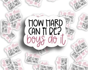 How Hard Can It Be, Boys Do It Sticker / Funny Sticker