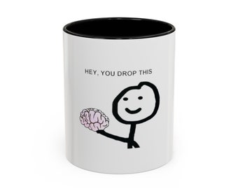Funny Brain Meme Mug: "Hey, You Drop This" 11oz Ceramic Mug