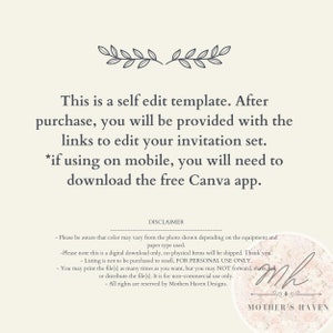May include: Text overlay on a white background with a decorative floral design at the top. The text reads: "This is a self edit template. After purchase, you will be provided with the links to edit your invitation set. *if using on mobile, you will need to download the free Canva app."  The text "DISCLAIMER" is centered below the main text.  A handwritten signature with the text "MOTHER'S HAVEN" is at the bottom of the image.