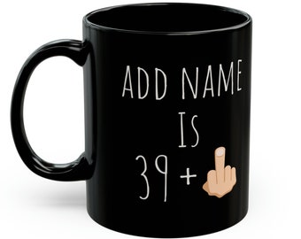 40th Birthday Mug, Personalized 39+1 Middle Finger Birthday Mug, Funny Birthday Gift, Born in 1984 Birthday Mug, Custom Birthday Gift