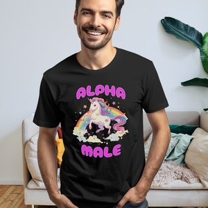 Alpha Male tshirt, Funny Unicorn Meme t-shirt, Funny Birthday gift t shirt, Prank Fathers Day or Stag Do Pride shirt