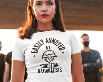 Snarky Sarcastic Political Activist T-shirt | Easily Annoyed By Christian Nationalists Tee Shirt | Social Justice Tshirt | Gift for Her Mom