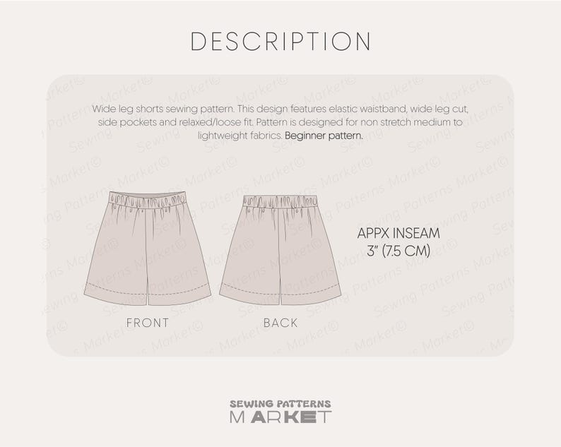 May include: A sewing pattern for wide-leg shorts. The design includes an elastic waistband, wide leg cut, side pockets, and a relaxed fit. The inseam is approximately 3 inches (7.5 cm). The pattern is designed for beginner sewers.