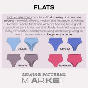 May include: Four sewing patterns for high-waisted bikini bottoms with different cheeky hip coverage options: minimal, skimpy, medium, and maximum. The patterns are fully reversible and beginner-friendly. The text "FLATS" and "SEWING PATTERNS MARKET" is also visible.