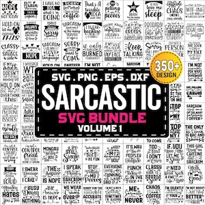 May include: A black and white graphic design image with the text "Sarcastic SVG Bundle Volume 1" and 350+ designs. The image features a collection of sarcastic quotes and phrases.
