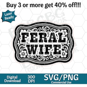 May include: A black and white digital design with the words "FERAL WIFE" in bold letters. The design is framed with a decorative border and floral accents. The image also includes the text "Laser Ready", "Digital Download", and "SVG/PNG Commercial Use".