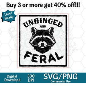 May include: Black and white digital design featuring a raccoon with the words "UNHINGED AND FERAL". The design is in a square frame and includes the text "Digital Download", "300 DPI", and "SVG/PNG Commercial Use".