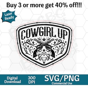 May include: Black and white graphic design with the text "COWGIRL UP" inside a shield shape. The design includes crossed pistols, stars, and a bull skull. The image also includes the text "Laser Ready", "Digital Download", "300 DPI", and "SVG/PNG Commercial Use".